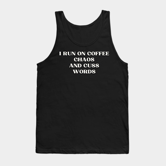 I run on coffee chaos and cuss words Tank Top by ReflectionEternal